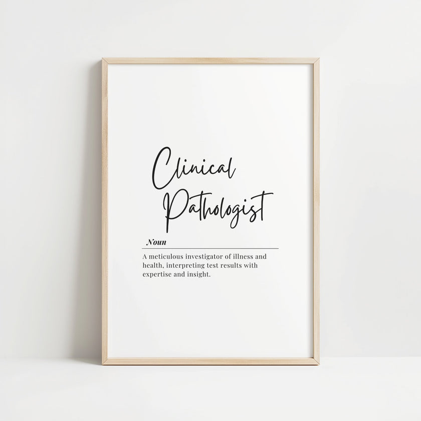 Elegant black typography featuring 'Clinical Pathologist' in script font above a professional definition on crisp white background in wooden frame, creating a sophisticated minimalist medical decor piece.