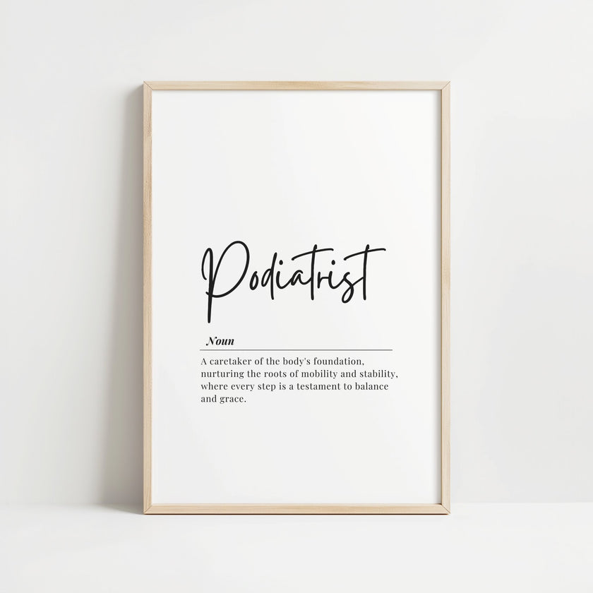 Elegant black and white typography print with 'Podiatrist' in script font above a serif definition text about caretaking the body's foundation, designed for professional medical spaces.