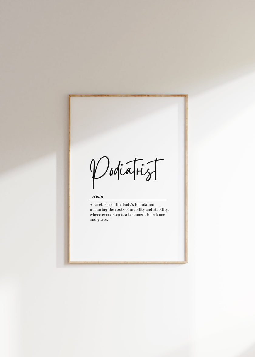 Elegant black and white typography print with 'Podiatrist' in script font above a serif definition text about caretaking the body's foundation, designed for professional medical spaces.